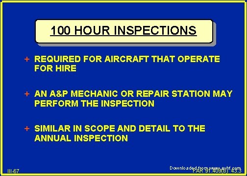 100 HOUR INSPECTIONS + REQUIRED FOR AIRCRAFT THAT OPERATE FOR HIRE + AN A&P