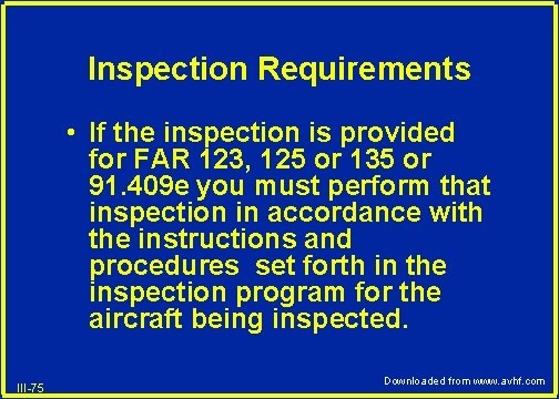 Inspection Requirements • If the inspection is provided for FAR 123, 125 or 135