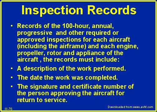 Inspection Records • Records of the 100 -hour, annual, progressive and other required or