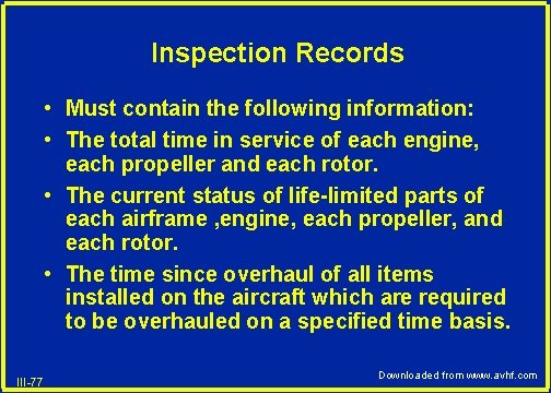 Inspection Records • Must contain the following information: • The total time in service