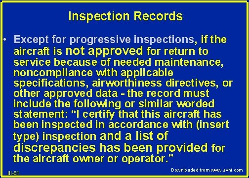 Inspection Records • Except for progressive inspections, if the aircraft is not approved for