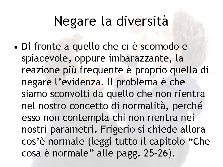 Negare la diversità • Di fronte a quello che ci è scomodo e spiacevole,