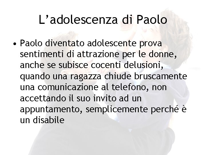 L’adolescenza di Paolo • Paolo diventato adolescente prova sentimenti di attrazione per le donne,