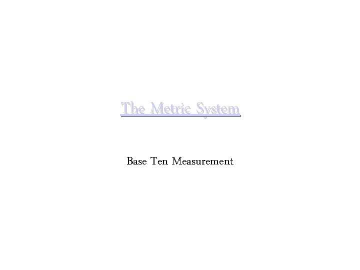 The Metric System Base Ten Measurement 