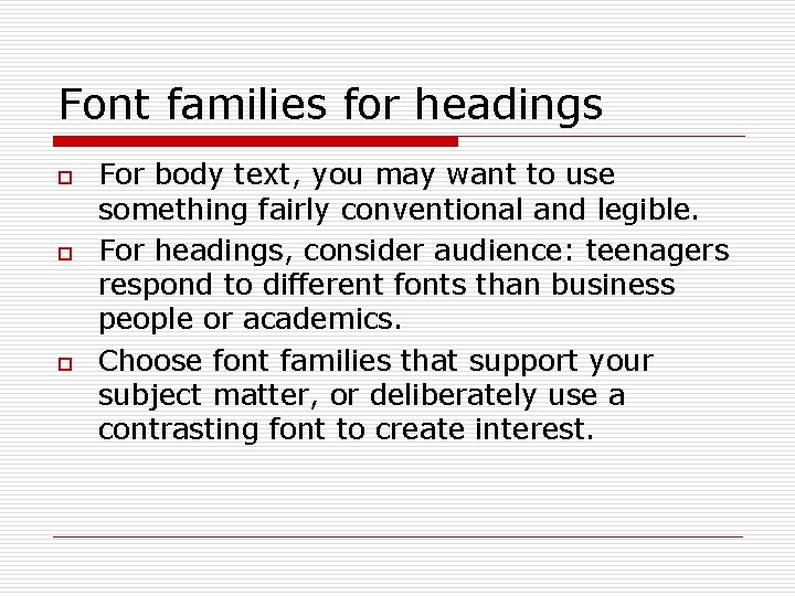 Font families for headings o o o For body text, you may want to