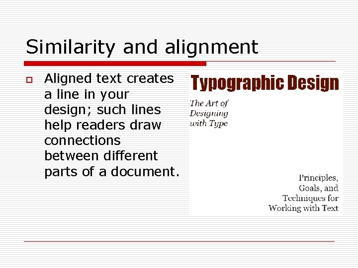 Similarity and alignment o Aligned text creates a line in your design; such lines