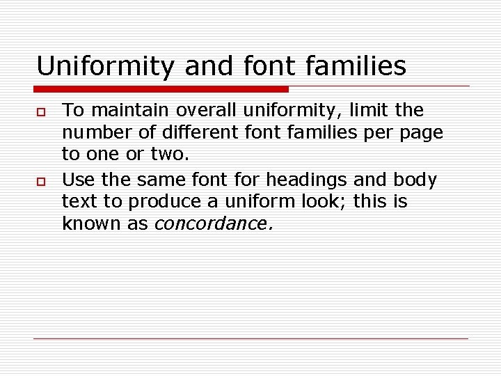 Uniformity and font families o o To maintain overall uniformity, limit the number of