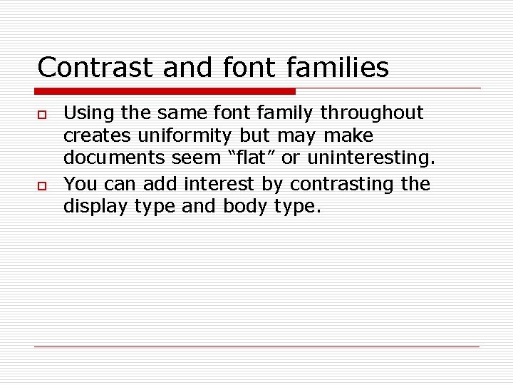 Contrast and font families o o Using the same font family throughout creates uniformity