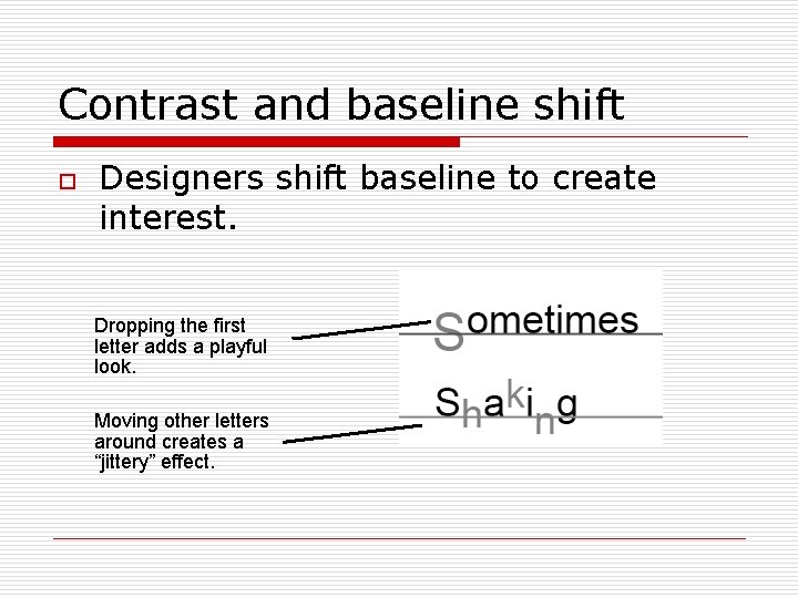Contrast and baseline shift o Designers shift baseline to create interest. Dropping the first