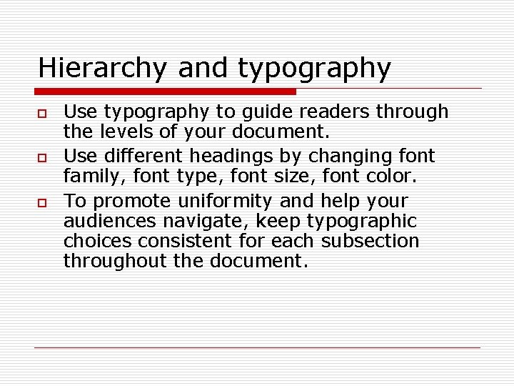 Hierarchy and typography o o o Use typography to guide readers through the levels