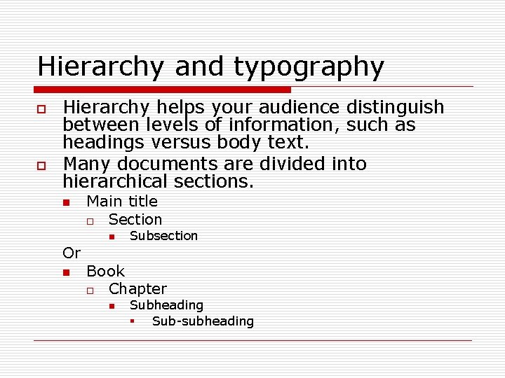 Hierarchy and typography o o Hierarchy helps your audience distinguish between levels of information,