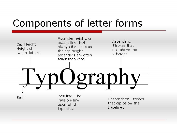 Components of letter forms Cap Height: Height of capital letters Ascender height, or ascent