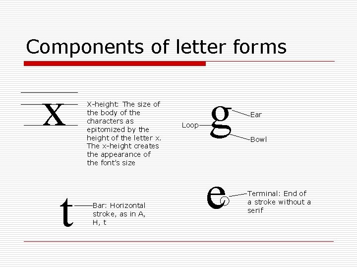 Components of letter forms x t X-height: The size of the body of the