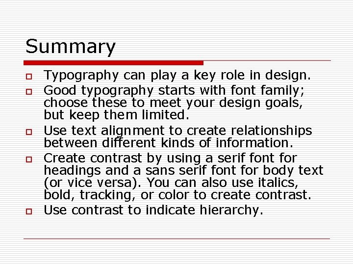 Summary o o o Typography can play a key role in design. Good typography