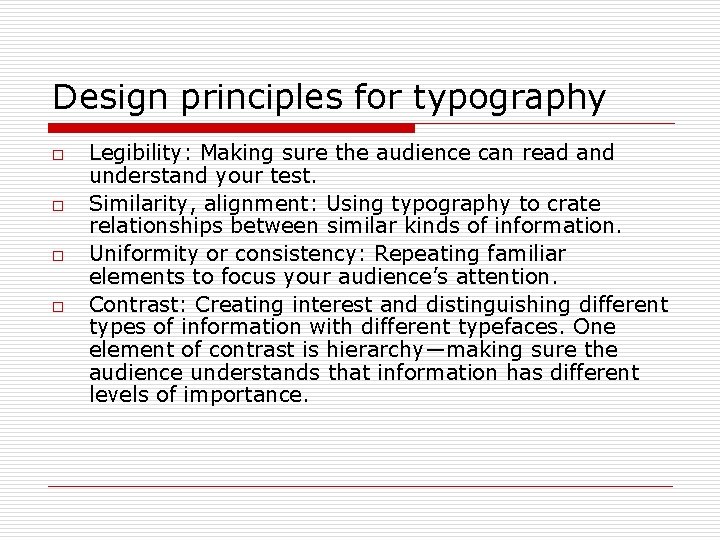 Design principles for typography o o Legibility: Making sure the audience can read and
