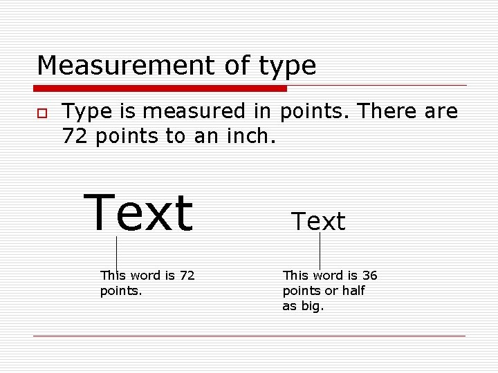 Measurement of type o Type is measured in points. There are 72 points to