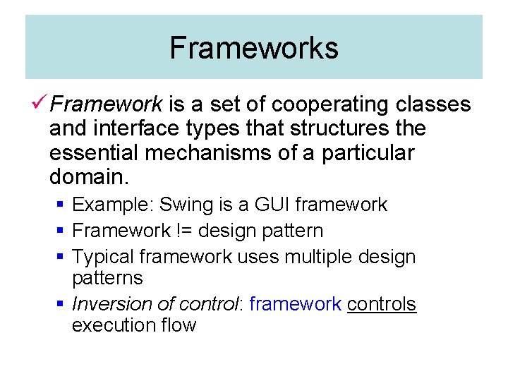 Frameworks ü Framework is a set of cooperating classes and interface types that structures