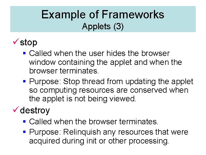 Example of Frameworks Applets (3) ü stop § Called when the user hides the