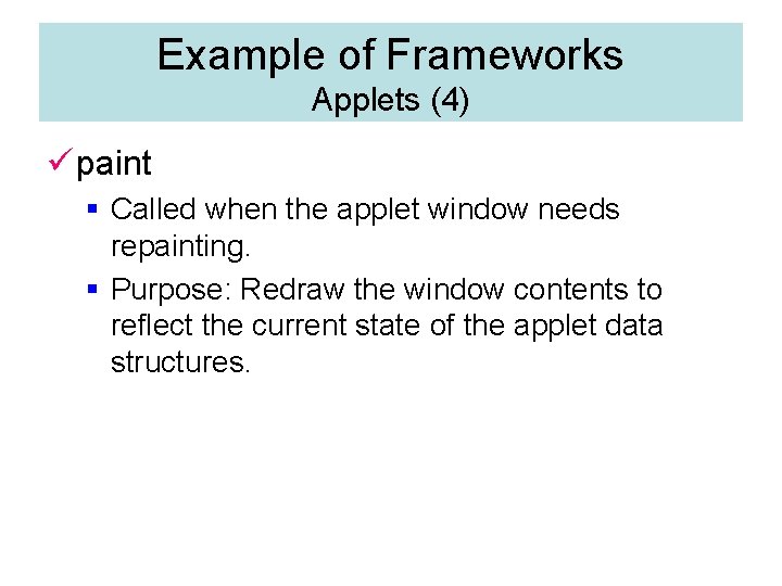 Example of Frameworks Applets (4) ü paint § Called when the applet window needs