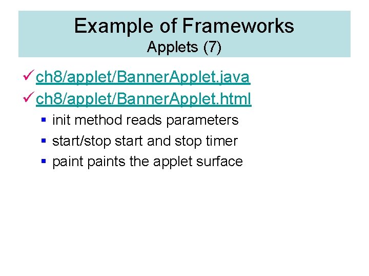 Example of Frameworks Applets (7) ü ch 8/applet/Banner. Applet. java ü ch 8/applet/Banner. Applet.