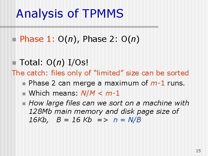 Analysis of TPMMS n Phase 1: O(n), Phase 2: O(n) n Total: O(n) I/Os!