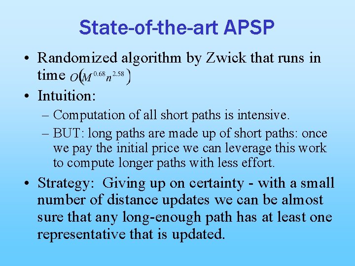 State-of-the-art APSP • Randomized algorithm by Zwick that runs in time • Intuition: –
