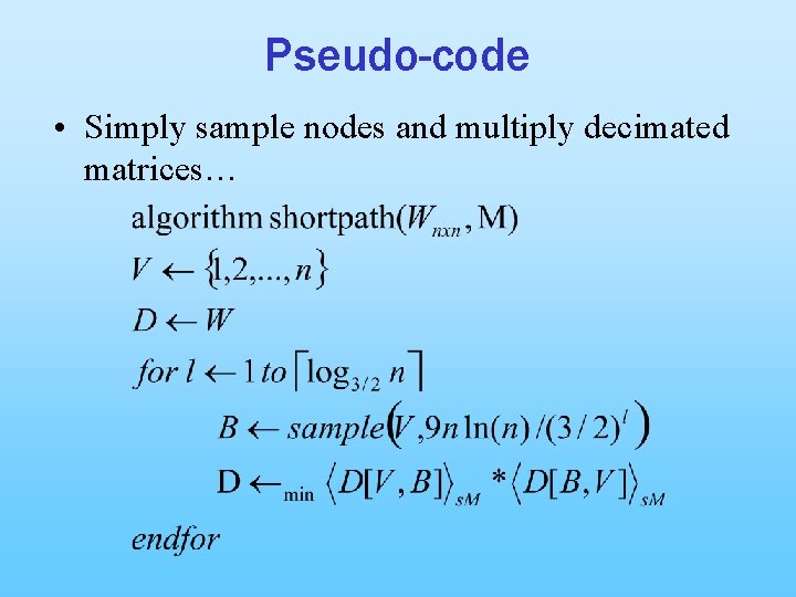 Pseudo-code • Simply sample nodes and multiply decimated matrices… 
