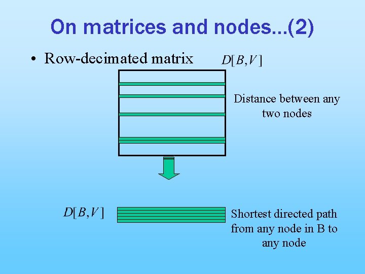 On matrices and nodes…(2) • Row-decimated matrix Distance between any two nodes Shortest directed