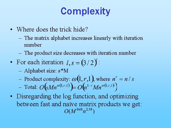 Complexity • Where does the trick hide? – The matrix alphabet increases linearly with