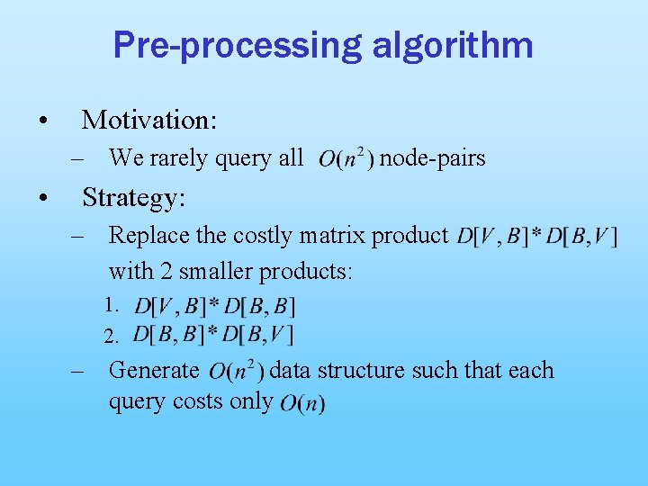 Pre-processing algorithm • Motivation: – We rarely query all • node-pairs Strategy: – Replace