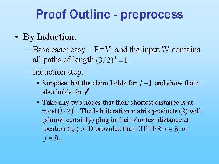 Proof Outline - preprocess • By Induction: – Base case: easy – B=V, and