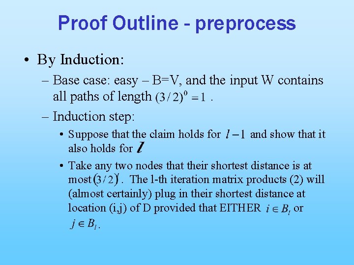 Proof Outline - preprocess • By Induction: – Base case: easy – B=V, and