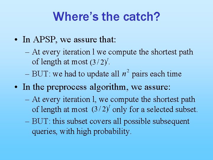 Where’s the catch? • In APSP, we assure that: – At every iteration l