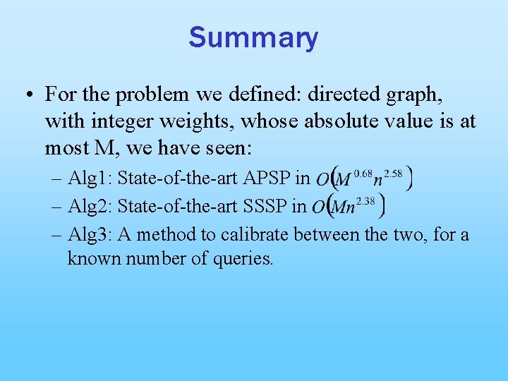Summary • For the problem we defined: directed graph, with integer weights, whose absolute
