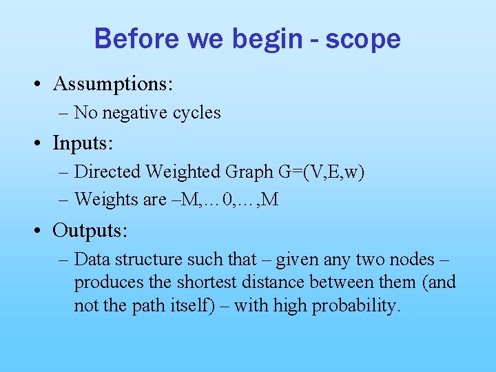 Before we begin - scope • Assumptions: – No negative cycles • Inputs: –