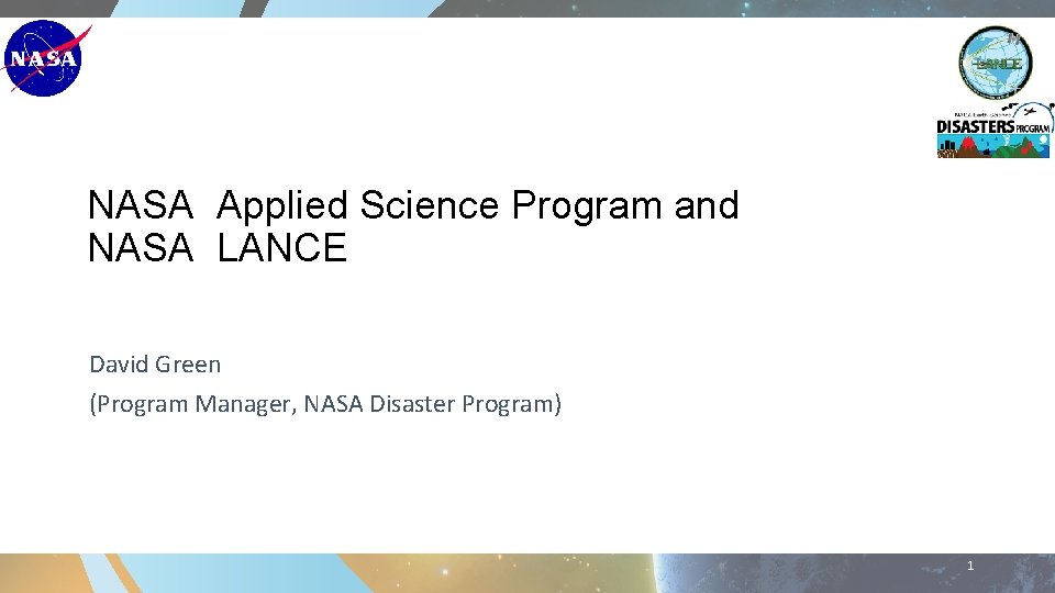 NASA Applied Science Program and NASA LANCE David Green (Program Manager, NASA Disaster Program)