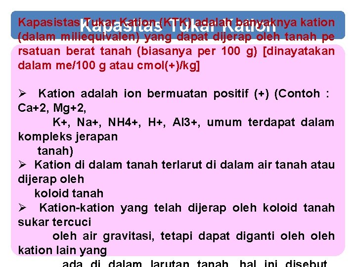 Kapasistas. Kapasitas Tukar Kation (KTK) adalah banyaknya kation Tukar Kation (dalam miliequivalen) yang dapat