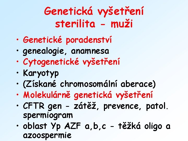 Genetická vyšetření sterilita - muži • • Genetické poradenství genealogie, anamnesa Cytogenetické vyšetření Karyotyp