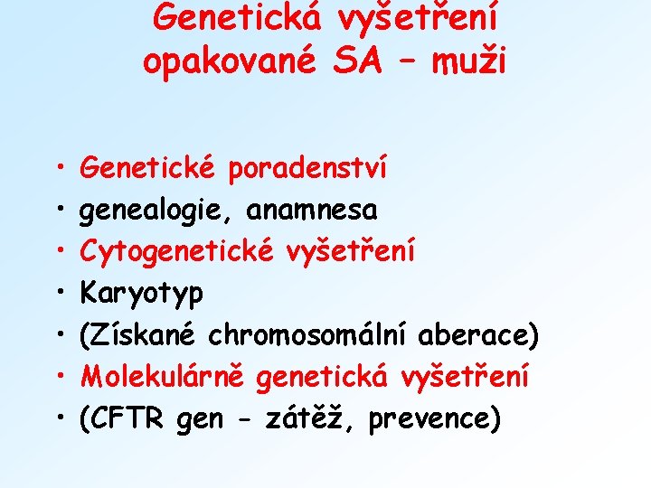 Genetická vyšetření opakované SA – muži • • Genetické poradenství genealogie, anamnesa Cytogenetické vyšetření