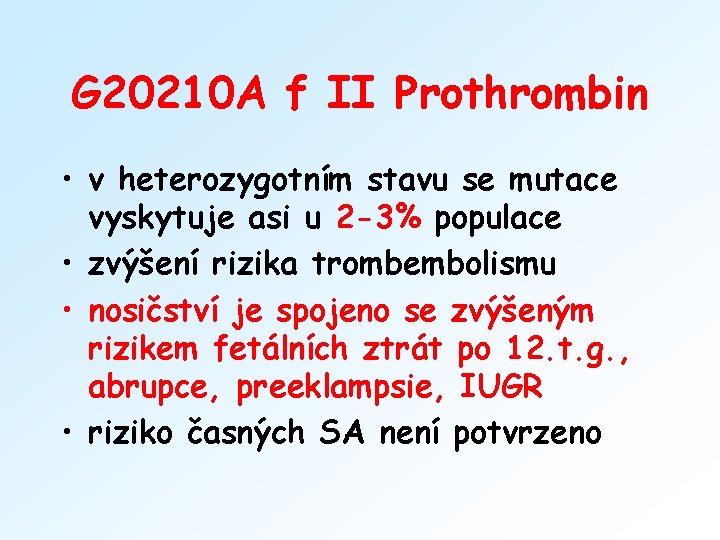 G 20210 A f II Prothrombin • v heterozygotním stavu se mutace vyskytuje asi