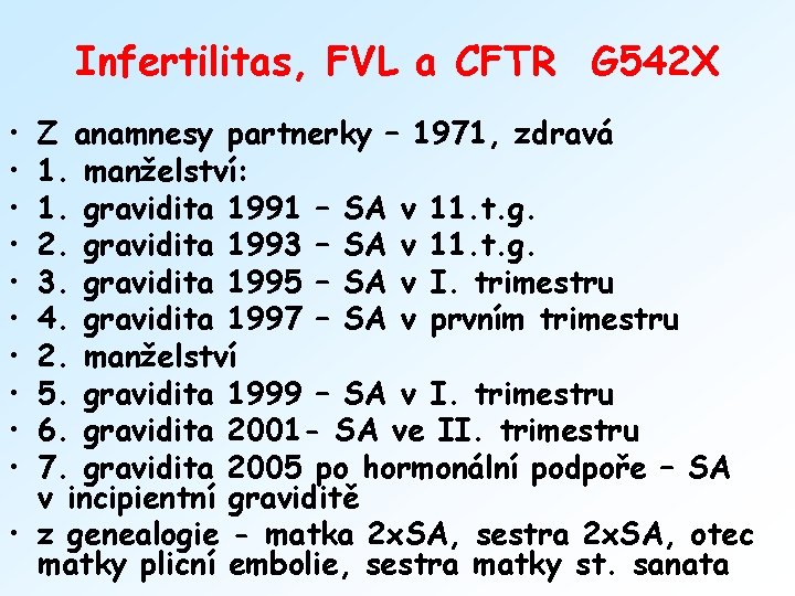 Infertilitas, FVL a CFTR G 542 X • • • Z anamnesy partnerky –