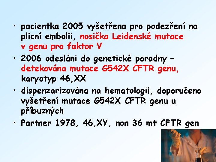  • pacientka 2005 vyšetřena pro podezření na plicní embolii, nosička Leidenské mutace v