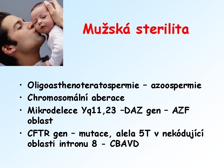 Mužská sterilita • Oligoasthenoteratospermie – azoospermie • Chromosomální aberace • Mikrodelece Yq 11, 23