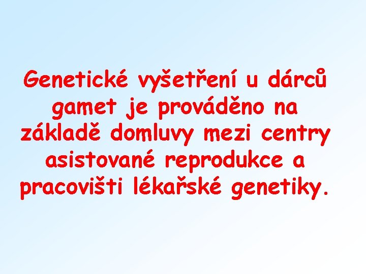 Genetické vyšetření u dárců gamet je prováděno na základě domluvy mezi centry asistované reprodukce