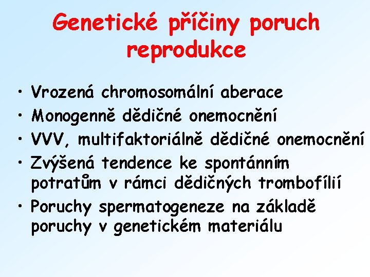 Genetické příčiny poruch reprodukce • • Vrozená chromosomální aberace Monogenně dědičné onemocnění VVV, multifaktoriálně