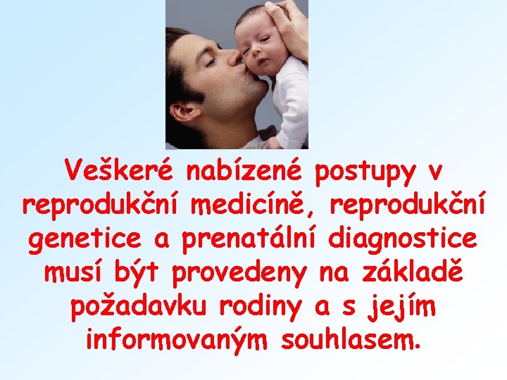 Veškeré nabízené postupy v reprodukční medicíně, reprodukční genetice a prenatální diagnostice musí být provedeny