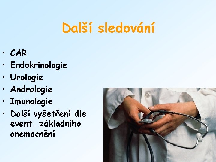 Další sledování • • • CAR Endokrinologie Urologie Andrologie Imunologie Další vyšetření dle event.