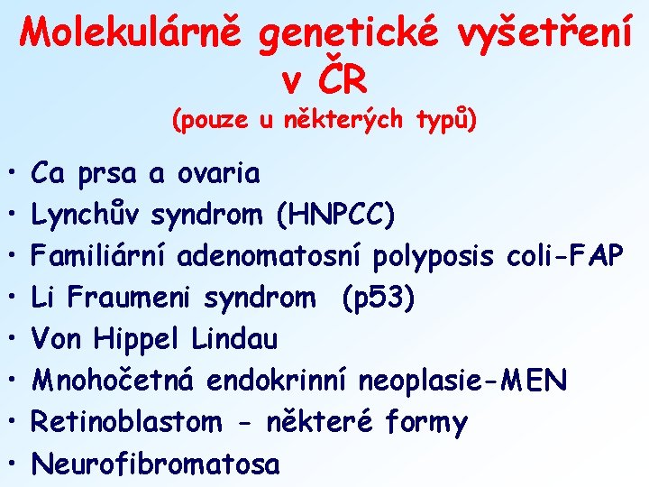Molekulárně genetické vyšetření v ČR (pouze u některých typů) • • Ca prsa a