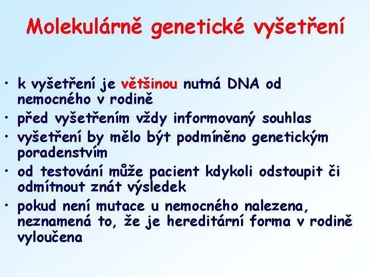 Molekulárně genetické vyšetření • k vyšetření je většinou nutná DNA od nemocného v rodině