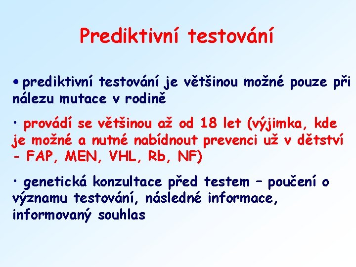 Prediktivní testování • prediktivní testování je většinou možné pouze při nálezu mutace v rodině